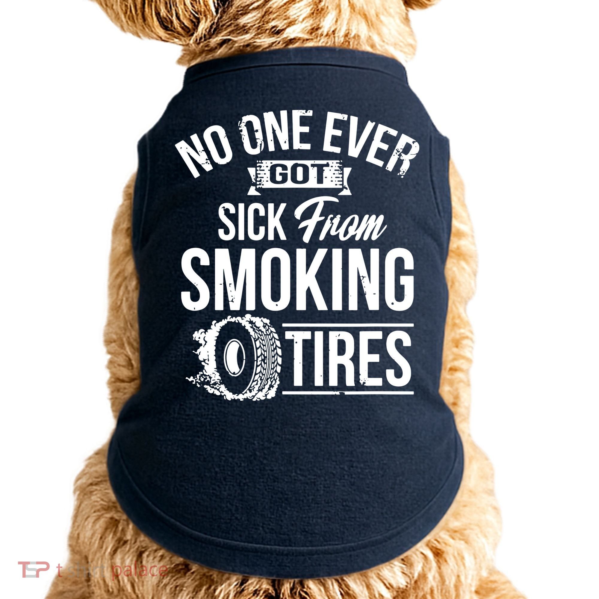 No One Ever Got Sick From Smoking Tires Car Lover Doggie Tank