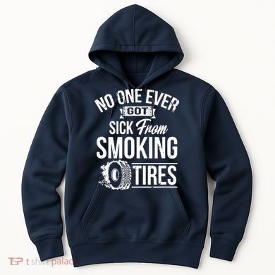 No One Ever Got Sick From Smoking Tires Car Lover Hoodie