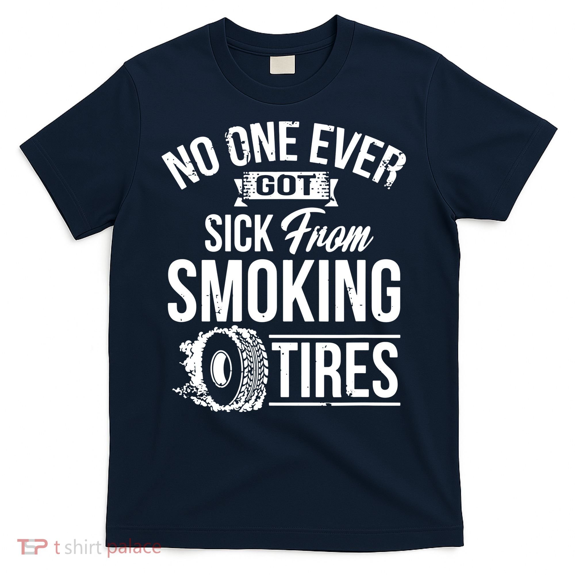 No One Ever Got Sick From Smoking Tires Car Lover T-Shirt