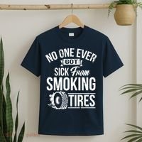 No One Ever Got Sick From Smoking Tires Car Lover T-Shirt thumb 2