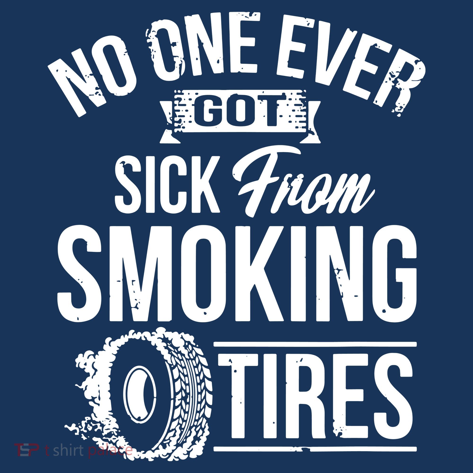 No One Ever Got Sick From Smoking Tires Car Lover T-Shirt