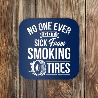 No One Ever Got Sick From Smoking Tires Car Lover Coaster