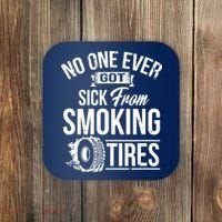 No One Ever Got Sick From Smoking Tires Car Lover Coaster thumb 0