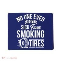 No One Ever Got Sick From Smoking Tires Car Lover Mousepad thumb 0