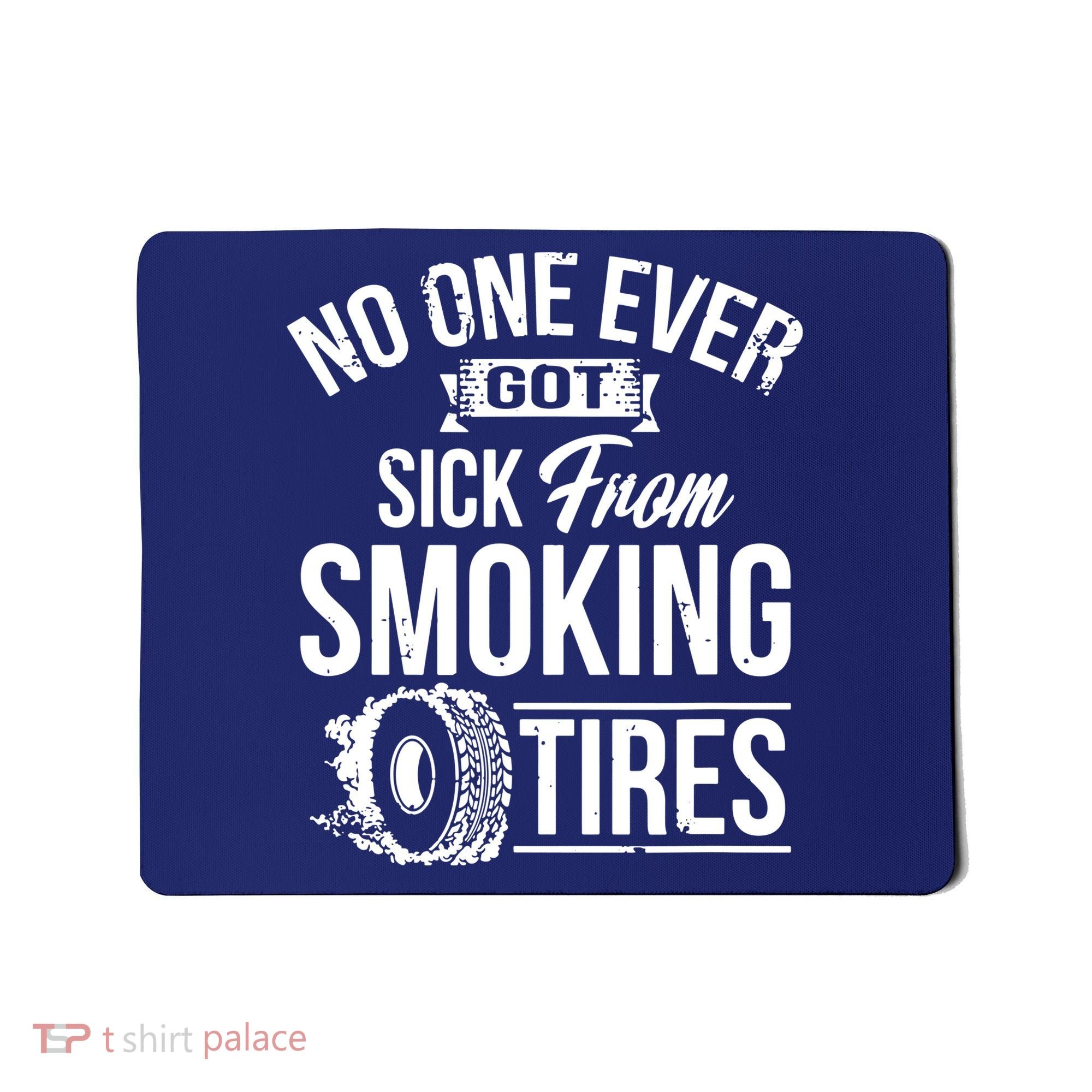 No One Ever Got Sick From Smoking Tires Car Lover Mousepad