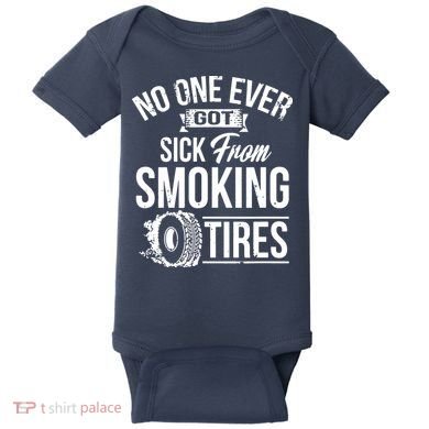No One Ever Got Sick From Smoking Tires Car Lover Baby Bodysuit