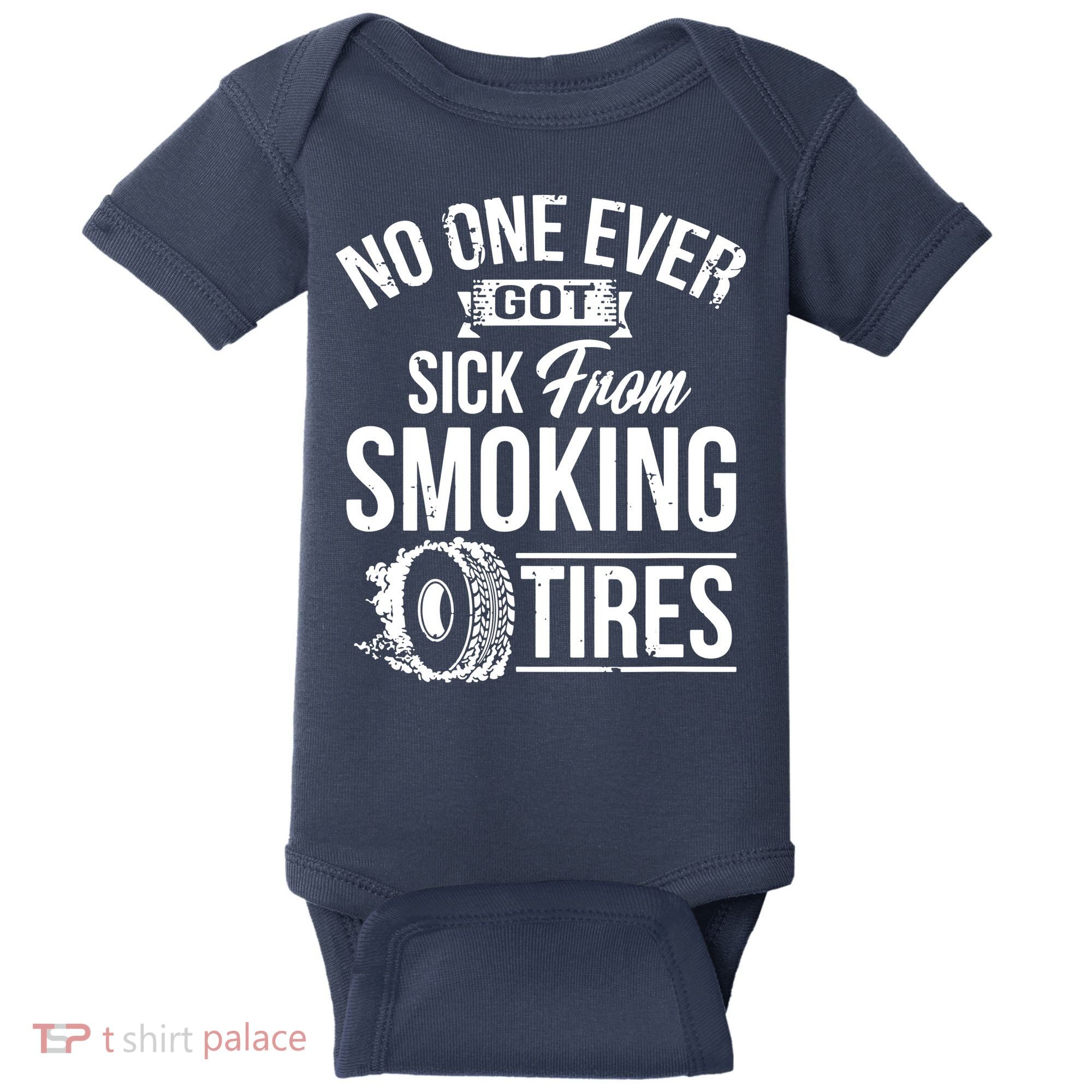No One Ever Got Sick From Smoking Tires Car Lover Baby Bodysuit