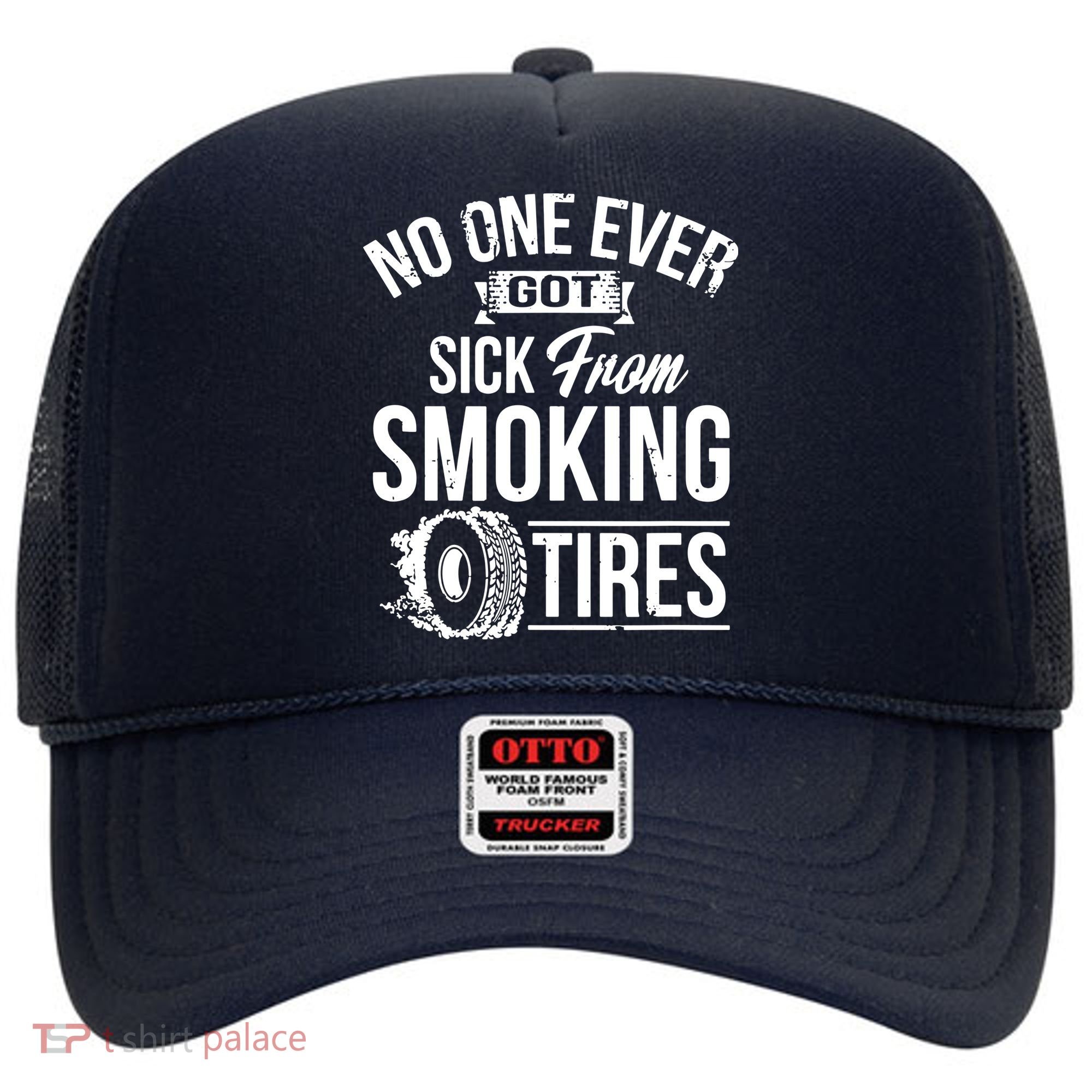 No One Ever Got Sick From Smoking Tires Car Lover Hat