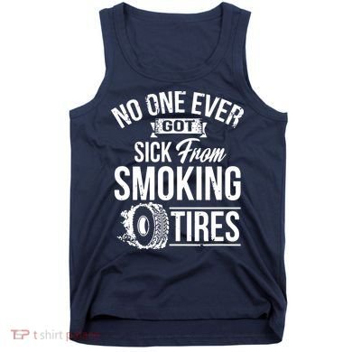 No One Ever Got Sick From Smoking Tires Car Lover Tank Top