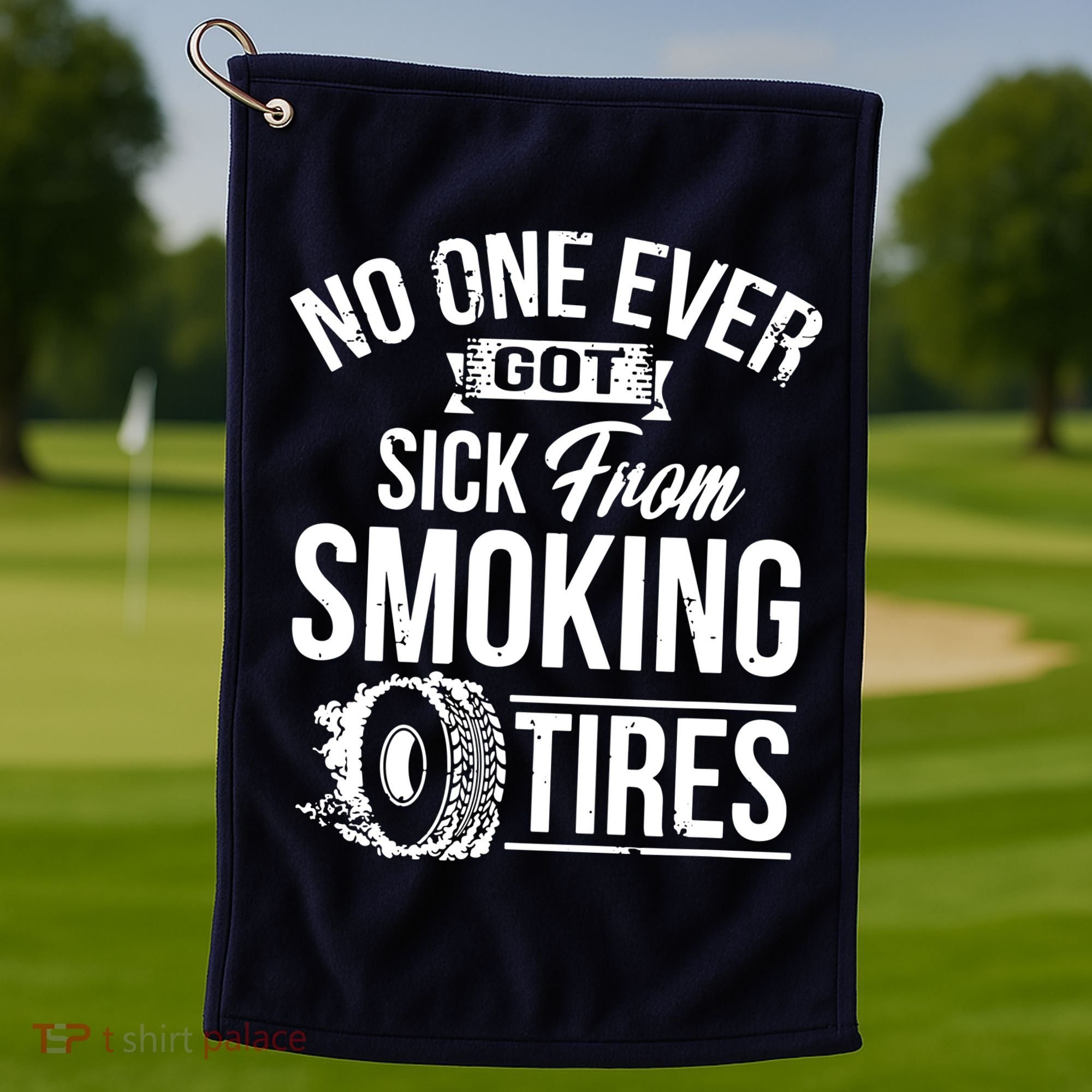 No One Ever Got Sick From Smoking Tires Car Lover Golf Towel