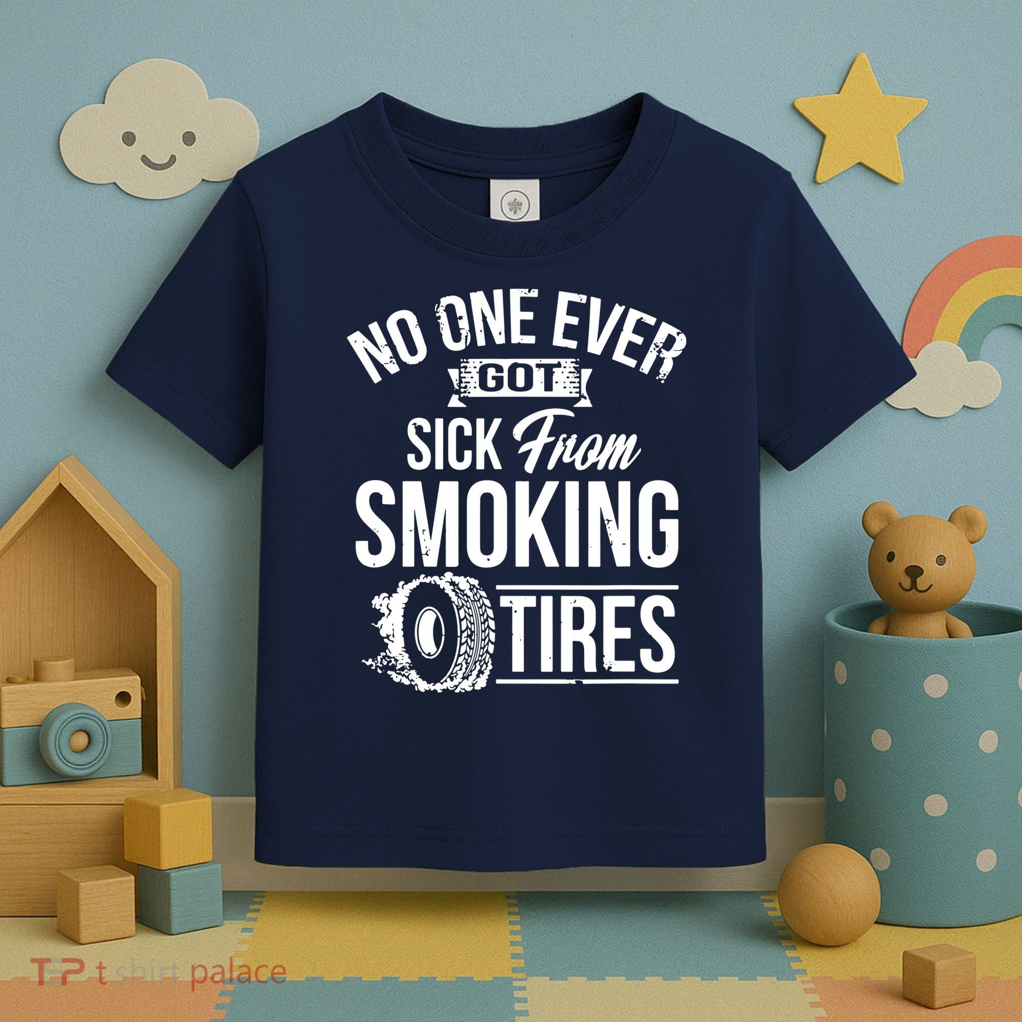 No One Ever Got Sick From Smoking Tires Car Lover Toddler T-Shirt