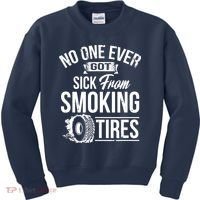 No One Ever Got Sick From Smoking Tires Car Lover Kids Sweatshirt thumb 0