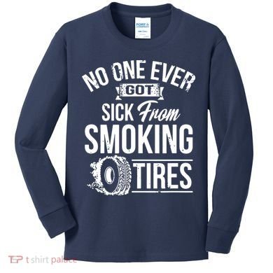 No One Ever Got Sick From Smoking Tires Car Lover Kids Long Sleeve Shirt