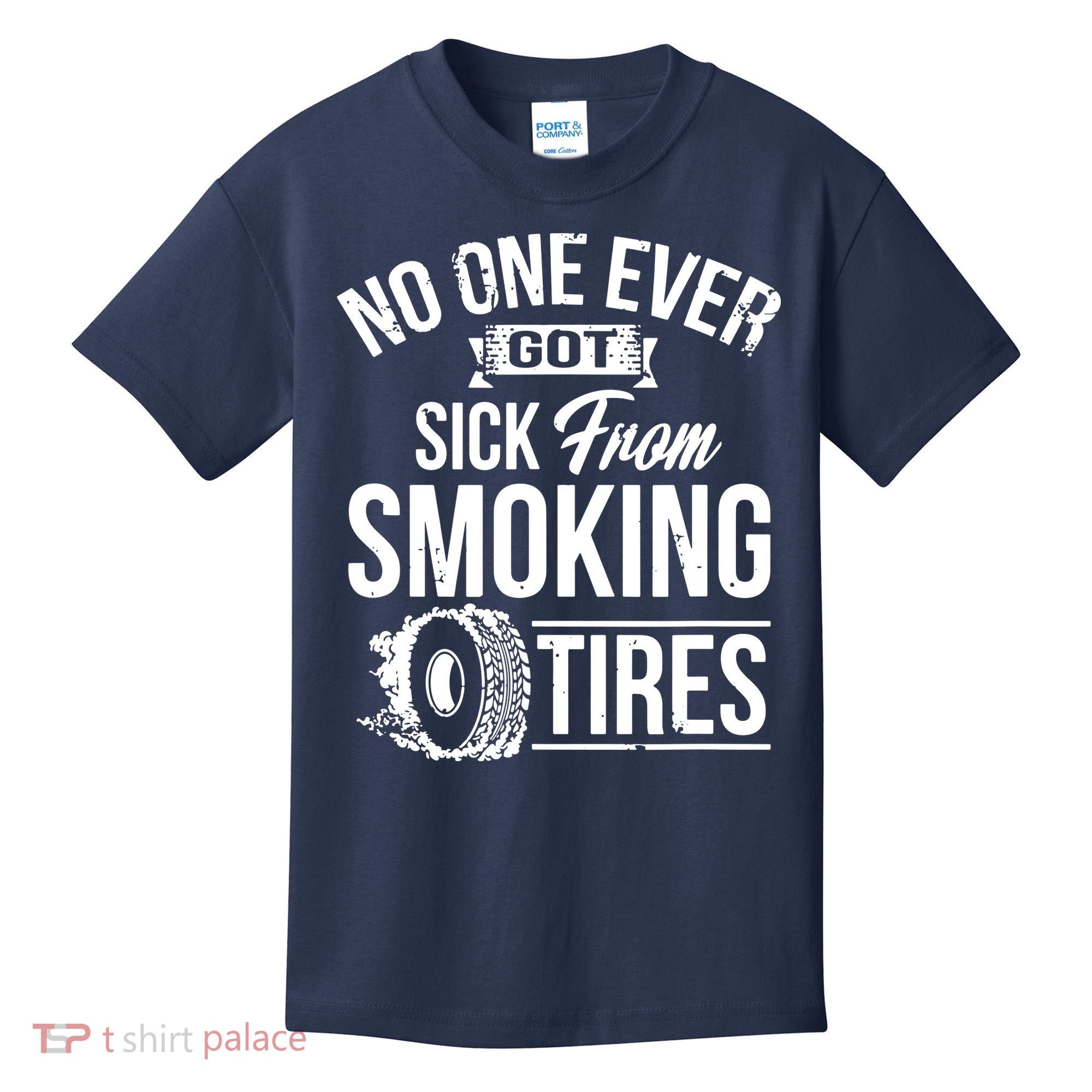 No One Ever Got Sick From Smoking Tires Car Lover Kids T-Shirt