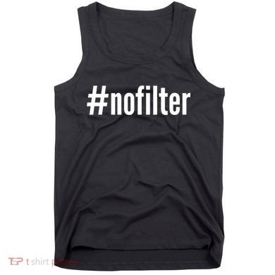 #nofilter Hastag No Filter Tank Top