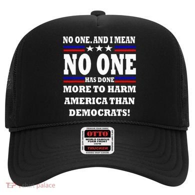 No One Has Done More To Harm America Than Democrats Hat