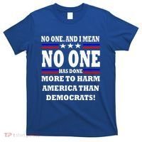 No One Has Done More To Harm America Than Democrats T-Shirt thumb 0