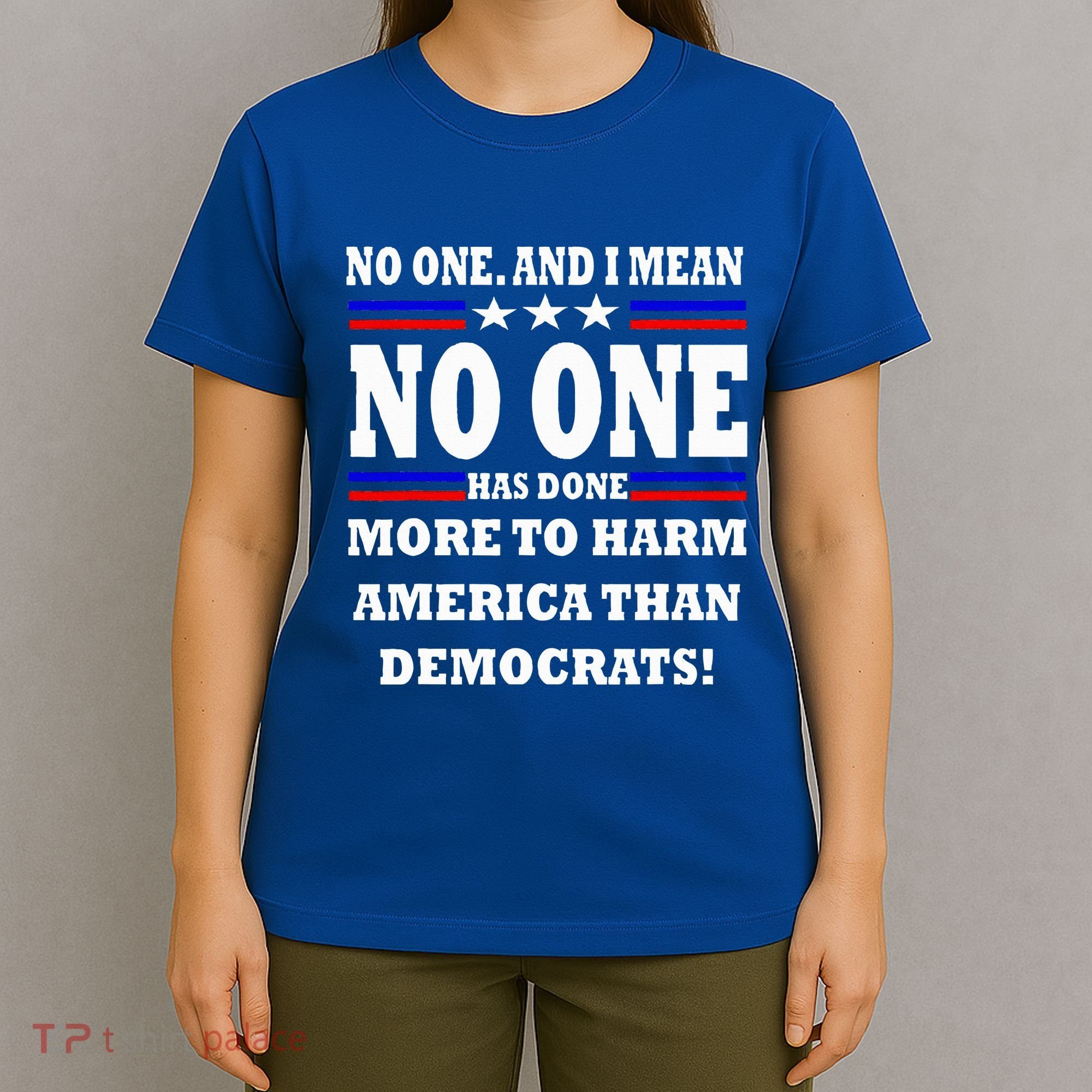 No One Has Done More To Harm America Than Democrats T-Shirt