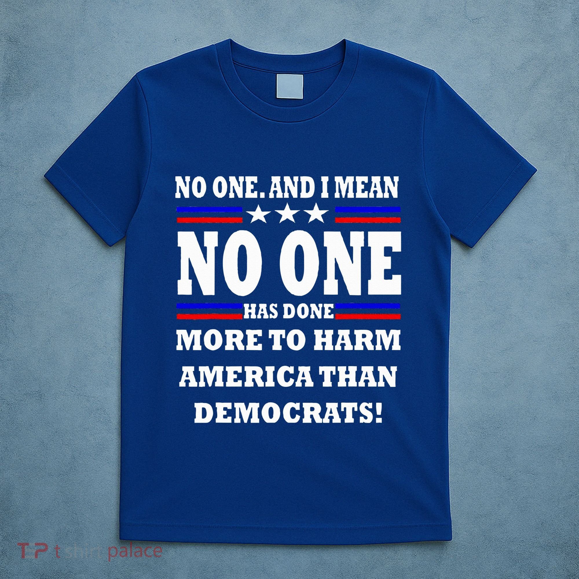 No One Has Done More To Harm America Than Democrats T-Shirt