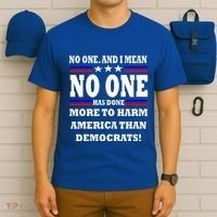 No One Has Done More To Harm America Than Democrats T-Shirt thumb 6