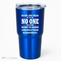 No One Has Done More To Harm America Than Democrats Tumbler thumb 0
