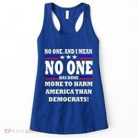 No One Has Done More To Harm America Than Democrats Women's Tank Top thumb 0