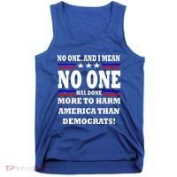No One Has Done More To Harm America Than Democrats Tank Top thumb 0