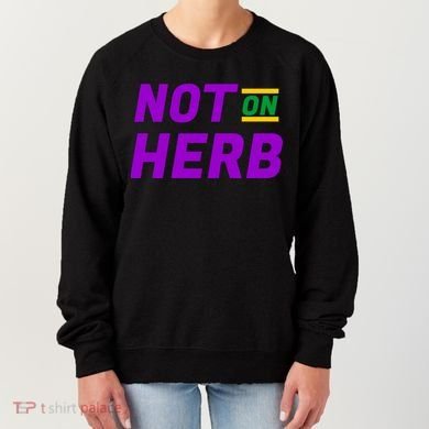 Not On Herb Funny Meme Women's Sweatshirt