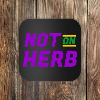Not On Herb Funny Meme Coaster