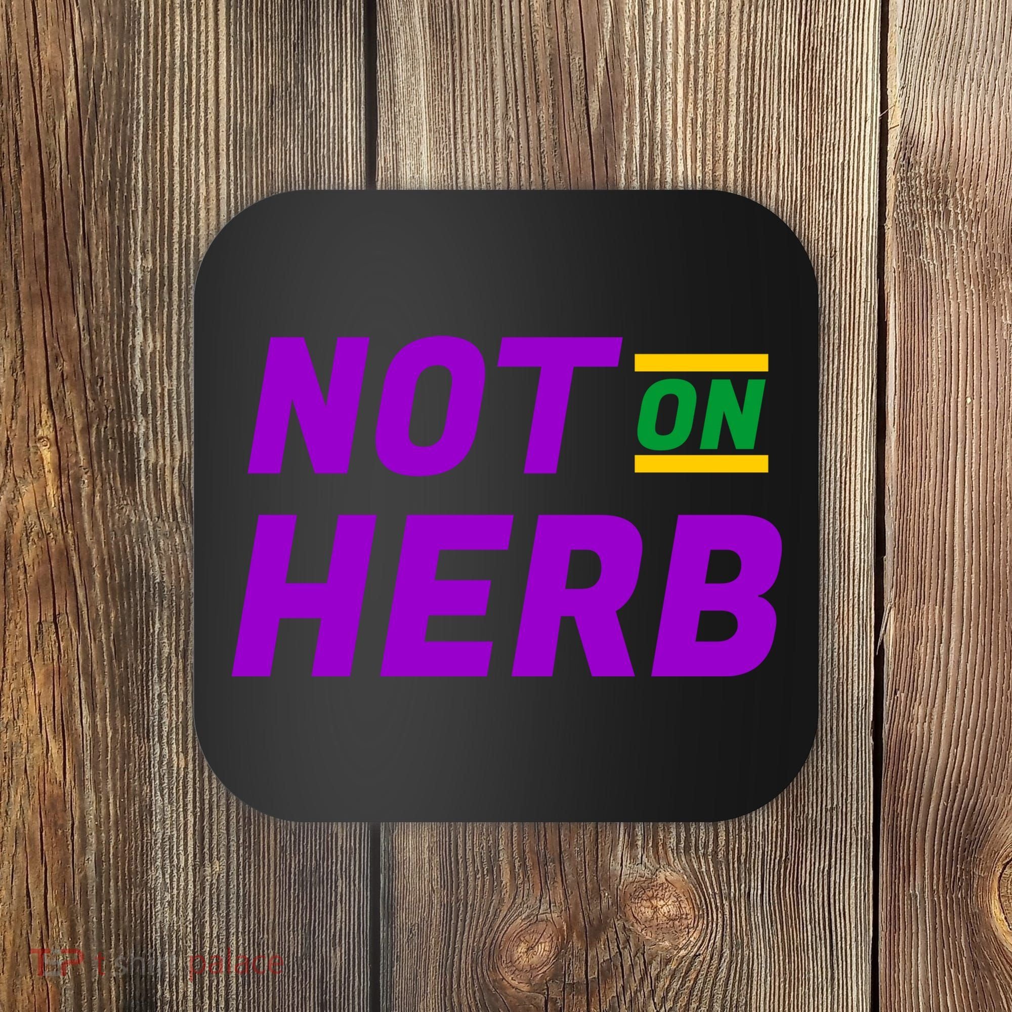 Not On Herb Funny Meme Coaster