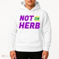 Not On Herb Funny Meme Hoodie thumb 2