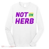 Not On Herb Funny Meme Long Sleeve Shirt thumb 0