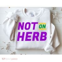 Not On Herb Funny Meme Sweatshirt thumb 2