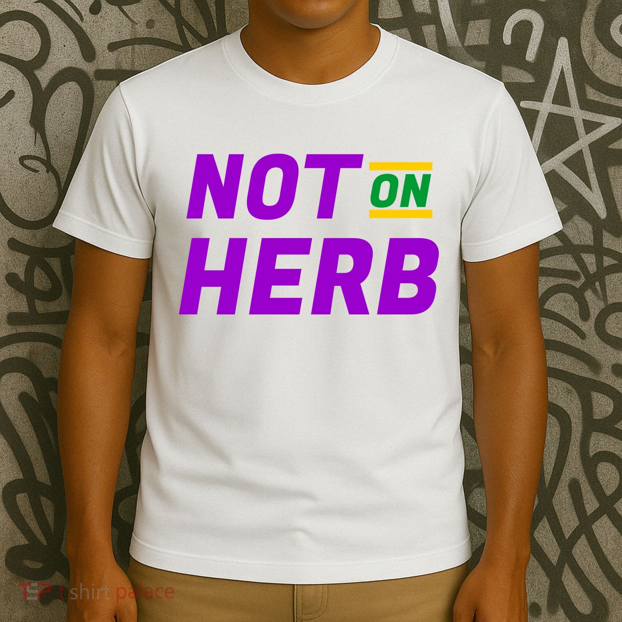 Not On Herb Funny Meme T-Shirt
