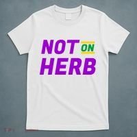 Not On Herb Funny Meme T-Shirt thumb 5