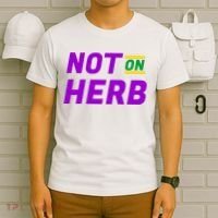 Not On Herb Funny Meme T-Shirt thumb 6