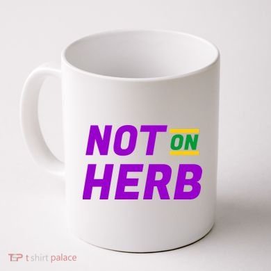 Not On Herb Funny Meme Coffee Mug