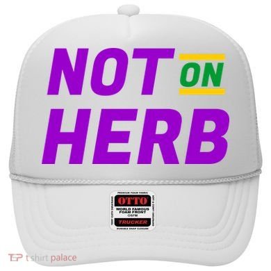 Not On Herb Funny Meme Hat