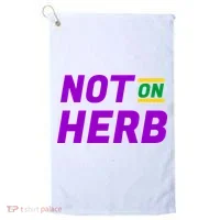 Not On Herb Funny Meme Golf Towel thumb 0