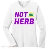 Not On Herb Funny Meme Women's Long Sleeve Shirt thumb 0