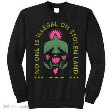 No One Is Illegal On Stolen Land Sweatshirt