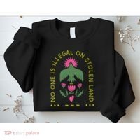No One Is Illegal On Stolen Land Sweatshirt thumb 2