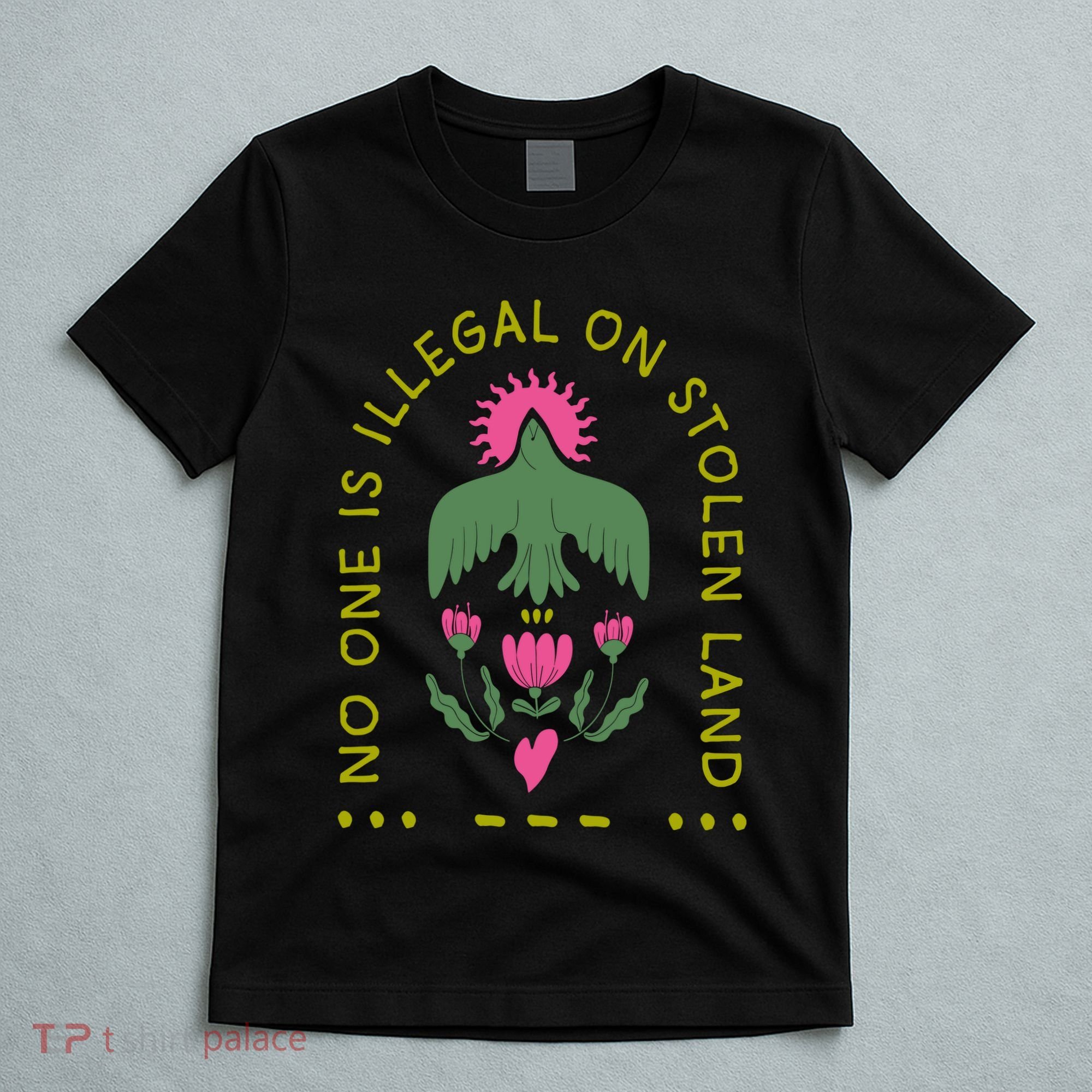 No One Is Illegal On Stolen Land T-Shirt