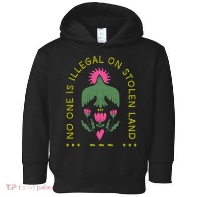 No One Is Illegal On Stolen Land Toddler Hoodie