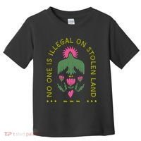 No One Is Illegal On Stolen Land Toddler T-Shirt thumb 0