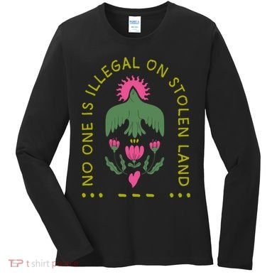 No One Is Illegal On Stolen Land Women's Long Sleeve Shirt