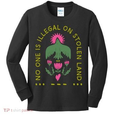 No One Is Illegal On Stolen Land Kids Long Sleeve Shirt