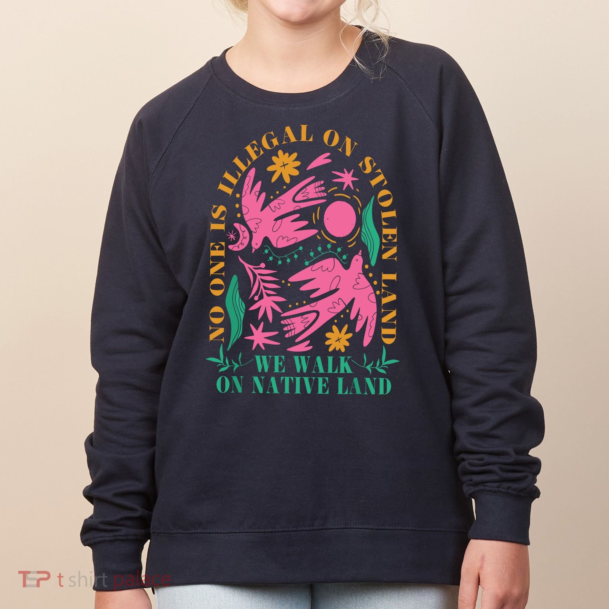 No One Is Illegal On Stolen Land We Walk On Native Land Women's Sweatshirt