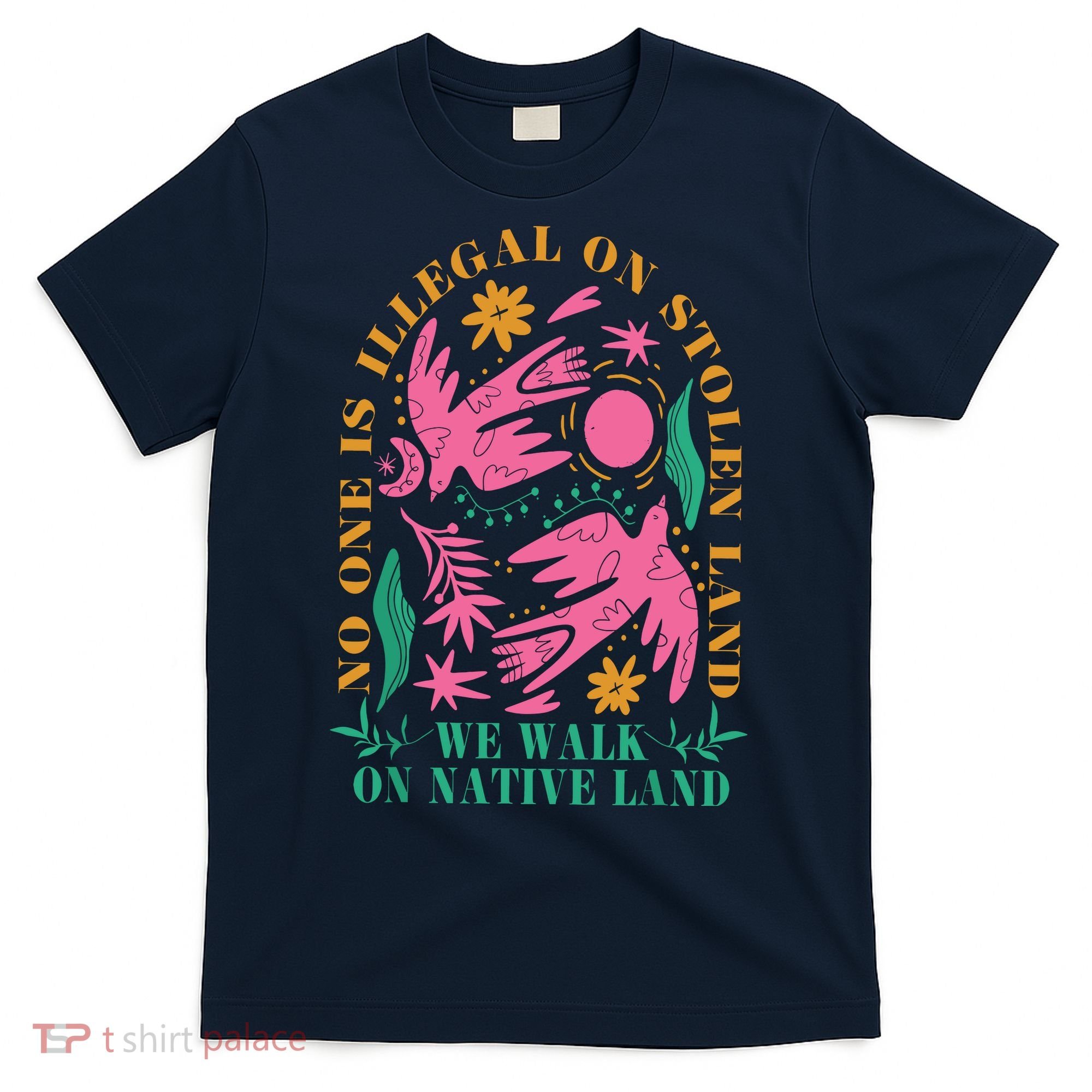 No One Is Illegal On Stolen Land We Walk On Native Land T-Shirt