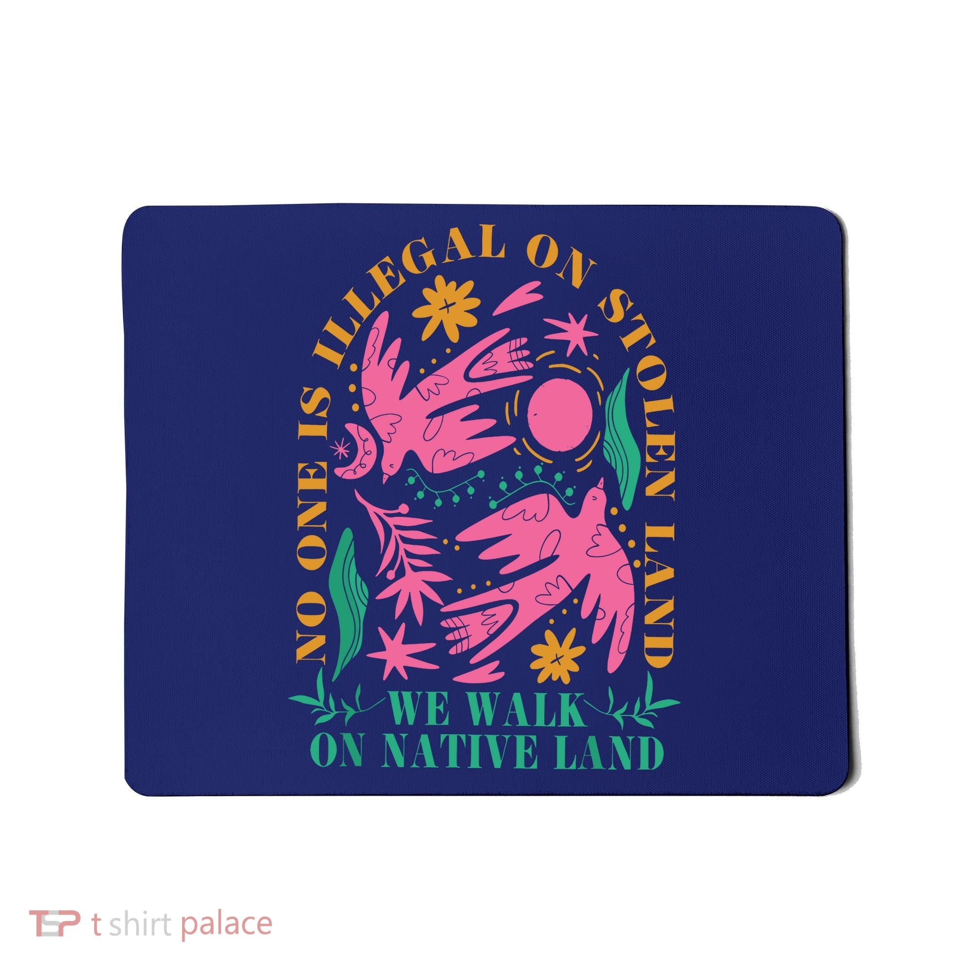 No One Is Illegal On Stolen Land We Walk On Native Land Mousepad